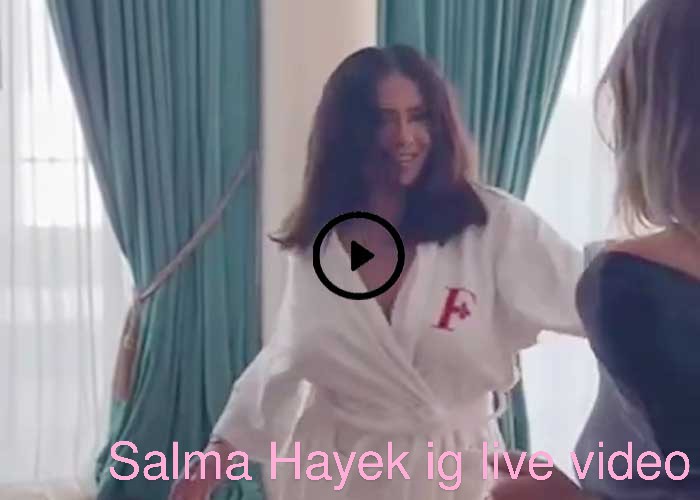 Salma Hayek Instagram Live Video
